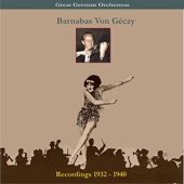Great German Orchestra / Barnabas Von Géczy & His Orchestra / Recordings 1932-1940 artwork