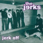 The Jerks - Get Your Woofing Dog Off Me
