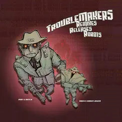 Troublemakers: Remixes, Releases, Robots! by Breez Evahflowin & Dirt E. Dutch album reviews, ratings, credits