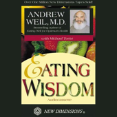 Eating Wisdom (Unabridged) - Andrew Weil, Michael Toms