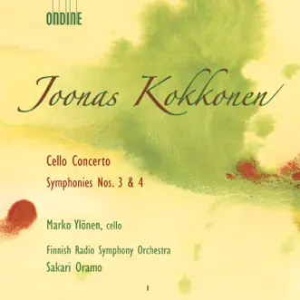 Kokkonen: Cello Concerto, Symphonies Nos. 3 and 4 by Marko Ylonen, Sakari Oramo & The Finnish Radio Symphony Orchestra album reviews, ratings, credits