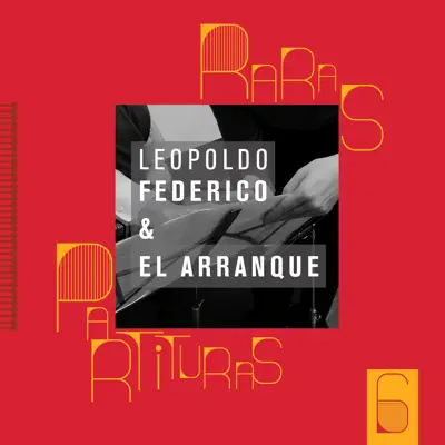 Raras Partituras, Vol. 6 - Leopoldo Federico & El Arranque - Leopoldo Federico Raras Partituras, Vol. 6 - Leopoldo Federico & El Arranque - Leopoldo Federico