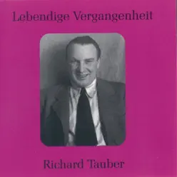 Lebendige Vergangenheit - Richard Tauber - Richard Tauber Lebendige Vergangenheit - Richard Tauber - Richard Tauber