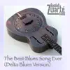 The Best Blues Song Ever - Single (Delta Blues Version) album lyrics, reviews, download