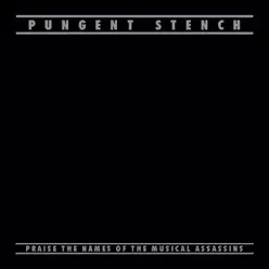 Praise the Names of the Musical Assassins - Pungent Stench