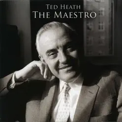 The Maestro - Ted Heath The Maestro - Ted Heath