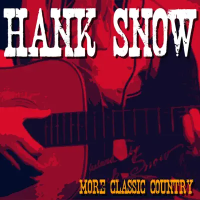 Hank Snow - More Classic Country - Hank Snow