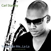 Carl Stanley - You Make Me...La La (feat. Dwight Sills) feat. Dwight Sills
