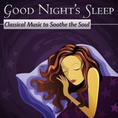 Good Night's Sleep: Classical Music To Soothe The Soul artwork
