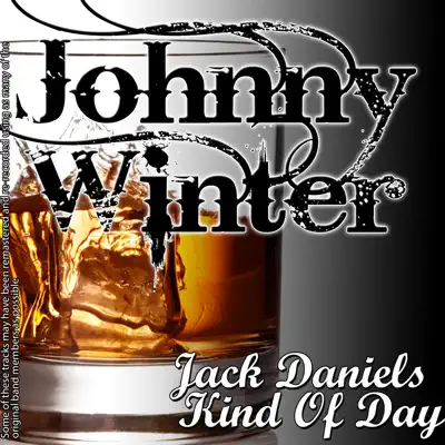 Jack Daniels Kind of Day - Johnny Winter Jack Daniels Kind of Day - Johnny Winter