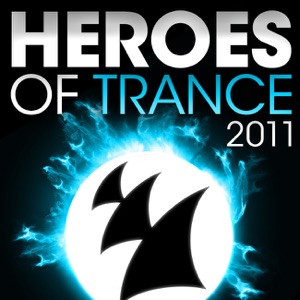 Heroes of Trance 2011 (The World's Most Famous Trance DJ's)