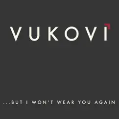 ...But I Won't Wear You Again - EP by VUKOVI album reviews, ratings, credits