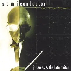 Semiconductor by Jr. James & The Late Guitar album reviews, ratings, credits