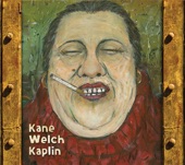 Kane Welch Kaplin - Ain't Gonna Do It