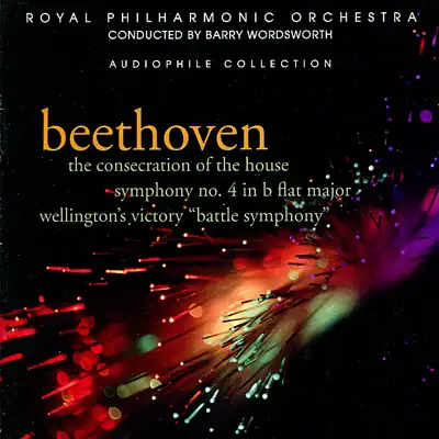 Beethoven: Symphony No. 4, The Consecration of the House, Wellington's Victory "Battle Symphony" - Royal Philharmonic Orchestra