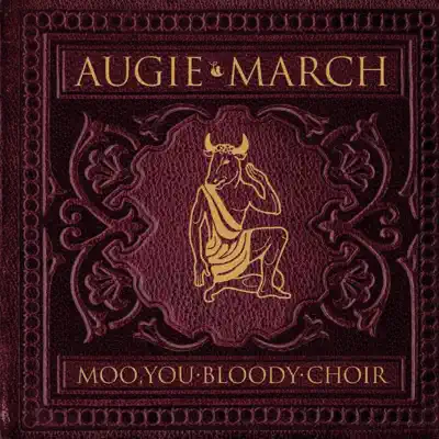 Moo, You Bloody Choir - Augie March Moo, You Bloody Choir - Augie March