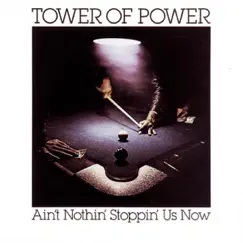 Ain't Nothin' Stoppin' Us Now by Tower Of Power album reviews, ratings, credits