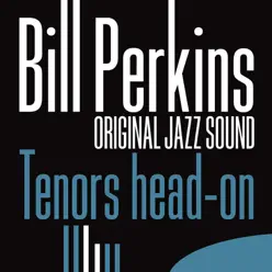Original Jazz Sound: Tenors Head-On - Bill Perkins Original Jazz Sound: Tenors Head-On - Bill Perkins