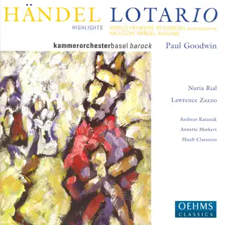 Handel: Lotario by Hubert Claessens, Annette Markert, Núria Rial, Lawrence Zazzo, Andreas Karasiak, Paul Goodwin & Basel Baroque Chamber Orchestra album reviews, ratings, credits