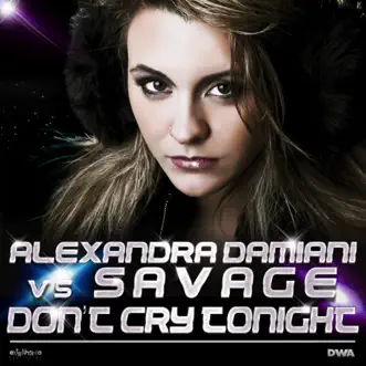 Don't Cry Tonight (Alexandra Damiani Extended Mix) by Alexandra Damiani & Savage song reviws