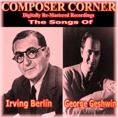 Composer Corner pres. The Songs Of: George Gershwin & Iriving Berlin (Digitally Re-Mastered Recordings)