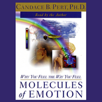 Candace B. Pert, Ph.D. - Molecules of Emotion: Why You Feel the Way You Feel artwork