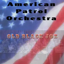 Old Black Joe - Single - American Patrol Orchestra Old Black Joe - Single - American Patrol Orchestra