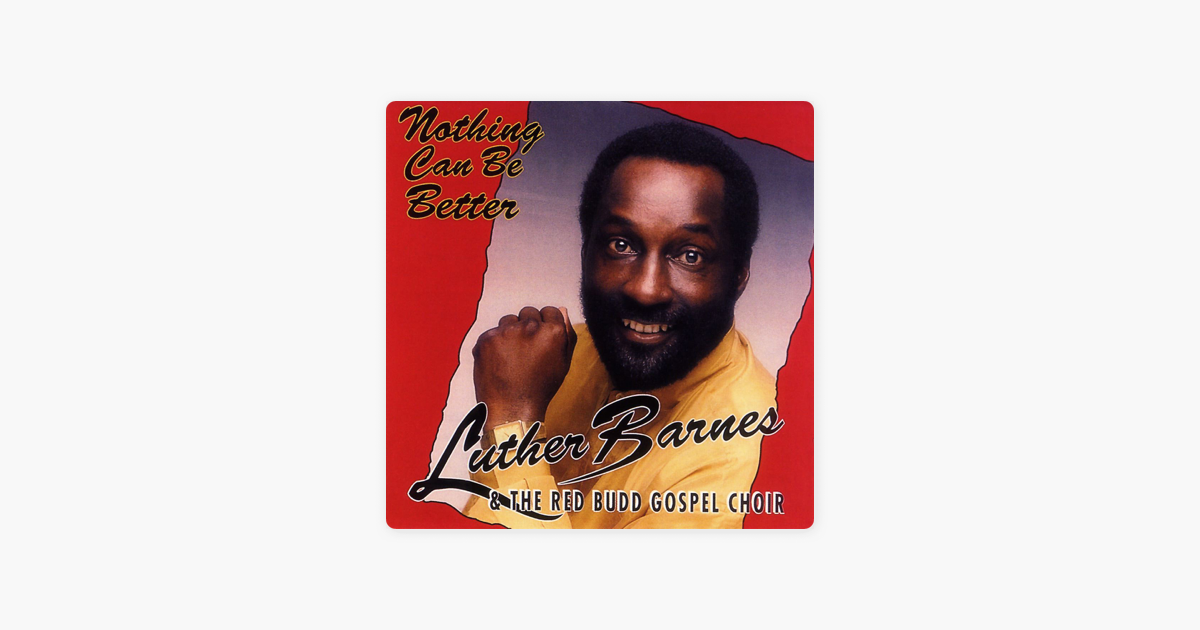 Nothing Can Be Better By Luther Barnes The Red Budd Gospel Choir