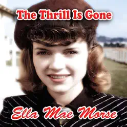 The Thrill Is Gone - Ella Mae Morse The Thrill Is Gone - Ella Mae Morse