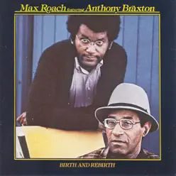 Birth and Rebirth - Anthony Braxton Birth and Rebirth - Anthony Braxton