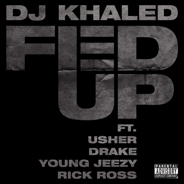 Fed Up (feat. Usher, Drake, Rick Ross & Young Jeezy) - Single - DJ Khaled