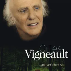 Arriver chez soi - Gilles Vigneault