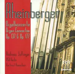 Rheinberger, J.G.: Organ Concertos Nos. 1 and 2 - Suite for Violin and Organ, Op. 166 by Rundfunk-Sinfonieorchester Berlin, Hartmut Haenchen, Andreas Juffinger & Ernö Sebestyén album reviews, ratings, credits