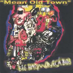 Mean Old Town by Big Harmonica Bob album reviews, ratings, credits