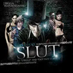 Slut (feat. Dot Dot Curve & Nitro) - Single by J Bigga album reviews, ratings, credits