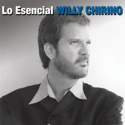 Lo Esencial: Willy Chirino - Willy Chirino
