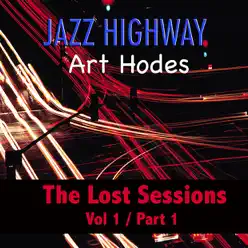 Jazz Highway: Art Hodes The Lost Sessions, Vol. 1 - Part 1 - EP - Art Hodes Jazz Highway: Art Hodes The Lost Sessions, Vol. 1 - Part 1 - EP - Art Hodes