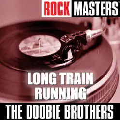 Rock Masters: Long Train Running - EP - The Doobie Brothers