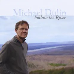 Follow the River - Michael Dulin Follow the River - Michael Dulin