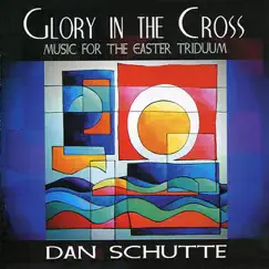 Glory in the Cross by Daniel L Schutte album reviews, ratings, credits