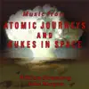 Music from Atomic Journeys and Nukes In Space album lyrics, reviews, download
