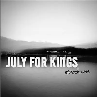 Monochrome - July for Kings