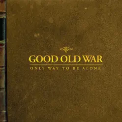 Only Way to Be Alone (Bonus Version) - Good Old War