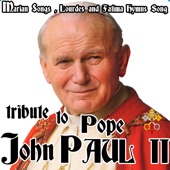 Tribute to Pope John Paul II. Marian Songs, Lourdes and Fátima himns Song artwork