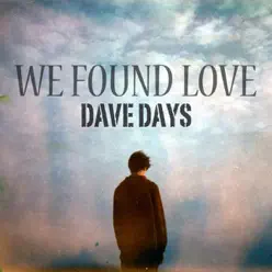 We Found Love - Single - Dave Days We Found Love - Single - Dave Days