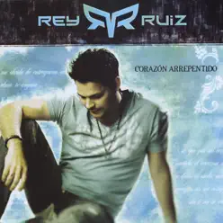 Corazon Arrepentido - Rey Ruiz