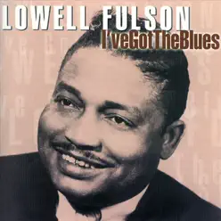 I've Got the Blues - Lowell Fulson I've Got the Blues - Lowell Fulson