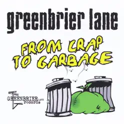 From Crap to Garbage - Greenbrier Lane From Crap to Garbage - Greenbrier Lane