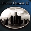 Uncut Detroit II