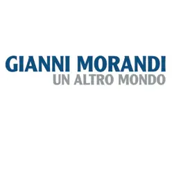 Un Altro Mondo - Single - Gianni Morandi Un Altro Mondo - Single - Gianni Morandi
